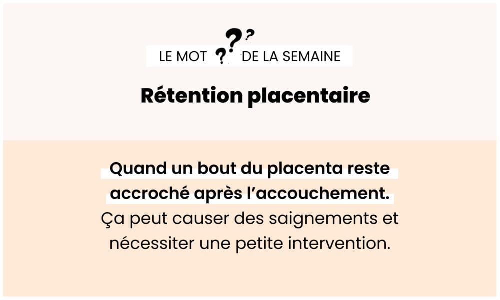 Rétention placentaire – Expulsion incomplète du placenta après naissance.
