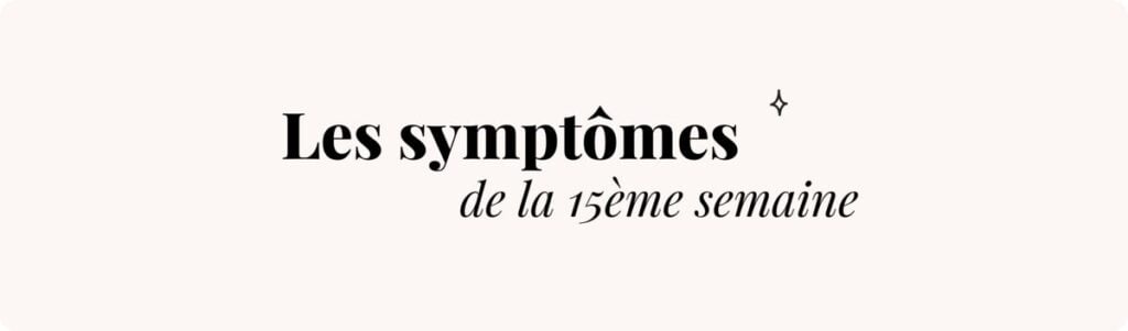 15e semaine de grossesse (douleurs ligamentaires) – Symptômes et conseils