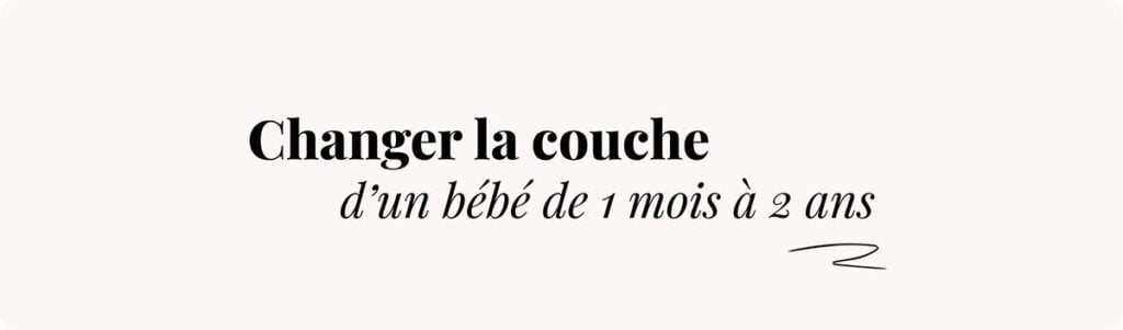 Quand changer bébé comment changer une couche selon l’âge de 1 mois à 2 ans et éviter irritations