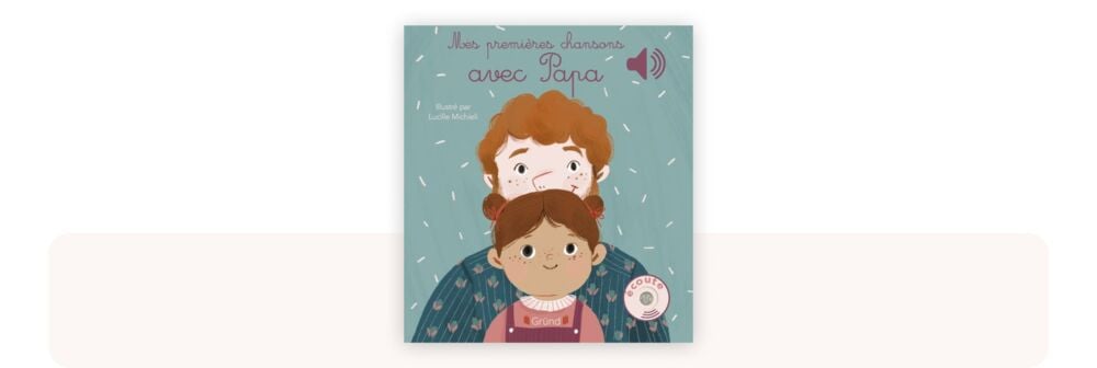 Couverture du livre sonore bébé Mes premières chansons avec papa, réunissant des chansons à gestes illustrées par Lucille Michieli