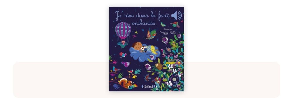 Livre sonore bébé Je rêve dans la forêt enchantée, avec illustrations féeriques de Peggy Nille et musiques magiques à découvrir en appuyant sur les boutons