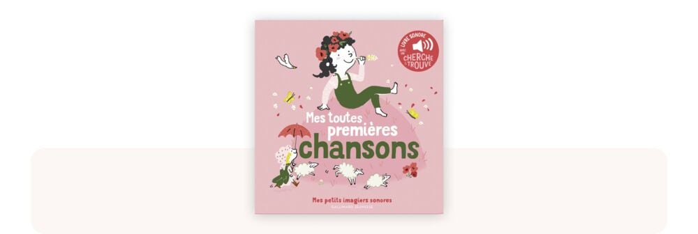 Couverture du livre sonore bébé Mes toutes premières chansons, un livre musical illustré qui réunit les premières comptines incontournables des tout-petits