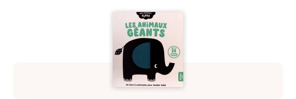 Les Animaux Géants, imagier contrasté avec flaps en feutrine, présenté comme l’un des meilleurs livres bébé 0-12 mois pour stimuler la motricité et l’éveil visuel