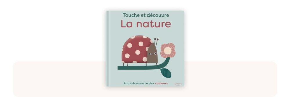 Touche et découvre La nature, livre sensoriel avec textures et illustrations douces, idéal parmi les meilleurs livres bébé 0-12 mois pour découvrir les couleurs et les éléments naturels