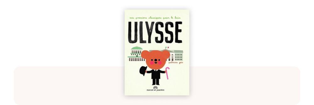 Ulysse de Patricia Geis, livre de bain illustré au format étanche, reconnu comme l’un des meilleurs livres bébé 0-12 mois pour éveiller bébé lors du moment du bain